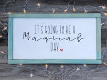 Load image into Gallery viewer, Magical Day Sign
